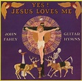 Yes Jesus Loves Me - Guitar Hymns by John Fahey: Amazon.co.uk: Music