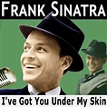 I've Got You Under My Skin, Frank Sinatra - Qobuz