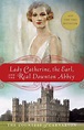 Lady Catherine, the Earl, and the Real Downton Abbey by The Countess of ...