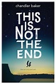 This Is Not the End by Chandler Baker | Goodreads