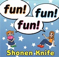 Shonen Knife - Fun! Fun! Fun! (CD) | Discogs