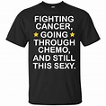 Cancer T Shirt With Funny Cancer Fighter Inspirational Quote | Kinihax