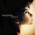 What If - Single by Meg & Dia | Spotify