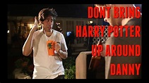 Don't Bring Harry Potter Up Around Danny - YouTube