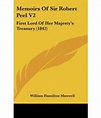 Memoirs of Sir Robert Peel V2: First Lord of Her Majesty's Treasury ...