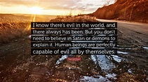 Tess Gerritsen Quote: “I know there’s evil in the world, and there ...