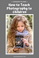 Teach Photography to Kids Basic Digital Photography for Kids | Teach ...