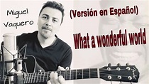 WHAT A WONDERFUL WORLD (Versión castellano, "Un mundo maravilloso ...