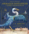 ANIMALES FANTASTICOS Y DONDE ENCONTRARLOS (ILUSTRADO) | J.K. ROWLING ...