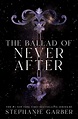 The Ballad of Never After by Stephanie Garber | Goodreads