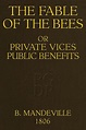 The Fable of the Bees Or, Private Vices Public Benefits by Bernard ...