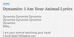 "DYNAMITE: I AM YOUR ANIMAL" LYRICS by GONG: Dynamite Dynamite Dynamite ...