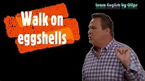 Walk on eggshells (idiom in famous TV series) - YouTube