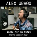 Carátula Frontal de Alex Ubago - Ahora Que No Estas (Home Session 2021 ...