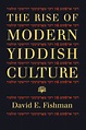 The Rise of Modern Yiddish Culture - University of Pittsburgh Press