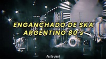 🏁 ENGANCHADO DE SKA/MÚSICA DIVERTIDA/NEW WAVE ARGENTINO 80's - YouTube