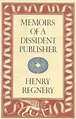 Memoirs of a dissident publisher / Henry Regnery.--