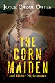 THE CORN MAIDEN AND OTHER NIGHTMARES BY JOYCE CAROL OATES – The Book ...
