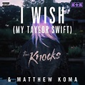The Knocks – I Wish (My Taylor Swift) Lyrics | Genius Lyrics