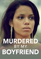 Murdered By My Boyfriend - watch streaming online