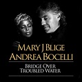Bridge Over Troubled Water - Single by Mary J. Blige and Andrea Bocelli ...