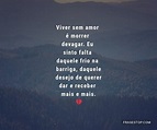 Viver sem amor é morrer devagar. Eu sinto falta... - FrasesTop