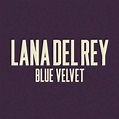 Lana Del Rey – Blue Velvet Lyrics | Genius Lyrics