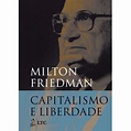 Livro - Capitalismo e Liberdade - Milton Friedman - Globalização no ...