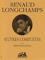 Oeuvres complètes, tome 5, Propositions - Renaud Longchamps, écrivain