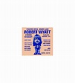 Robert Wyatt & Friends* - Theatre Royal Drury Lane 8th September 1974 ...