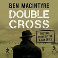 Double Cross: The True Story of the D-Day Spies (Audio Download): Ben ...