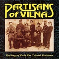 ‎Partisans of Vilna: The Songs of World War II Jewish Resistance by ...
