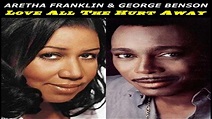 Aretha Franklin & George Benson - Love All The Hurt Away(TRADUÇÃO ...