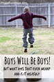 Boys Will Be Boys! Tips for letting boys be boys, while raising them to ...