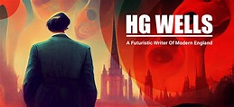 H.G. Wells: A Futuristic Writer Of Modern England