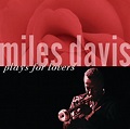 Miles Davis Plays For Lovers - Compilation by Miles Davis | Spotify
