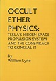 Occult Ether Physics: Tesla's Hidden Space Propulsion System and the ...