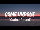 Come Undone - Carina Round (Lyrics) 🎵 - YouTube