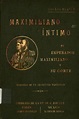 Libros que merecen ser leídos: Maximiliano íntimo. El emperador ...