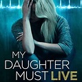 My Daughter Must Live (2014) - Rotten Tomatoes