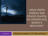 PPT - “Jesus Cristo padeceu sob pôncio pilatos , foi crucificado, morto ...