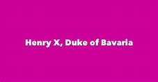 Henry X, Duke of Bavaria - Spouse, Children, Birthday & More
