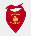 'Ente Gut Alles Gut Enten' Bandana | Spreadshirt | Ente, Hund badewanne ...