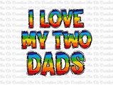 I Love My Two Dads PNG I Love My Dads Shirt Gay Dad Shirt - Etsy
