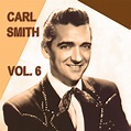 Carl Smith, Vol. 6 - Album by Carl Smith | Spotify