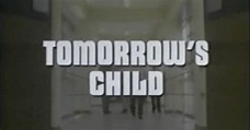 Tomorrow's Child | Filmpedia, the Films Wiki | Fandom