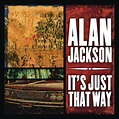 It's Just That Way (Single) by Alan Jackson