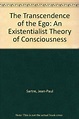 The Transcendence of the Ego: An Existentialist Theory of Consciousness ...