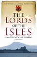 The Lords of the Isles, A History of Clan Donald by Raymond Campbell ...