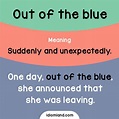 Idiom of the day: Out of the blue. Meaning: Suddenly and unexpectedly ...
